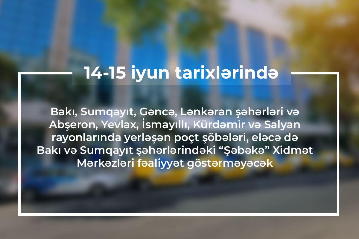 14-15 iyunda bəzi poçt şöbələri xidmət göstərməyəcək - Gallery Image